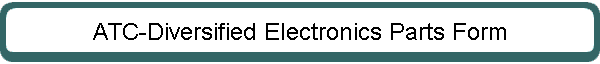 ATC-Diversified Electronics Parts Form