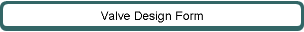 Valve Design Form